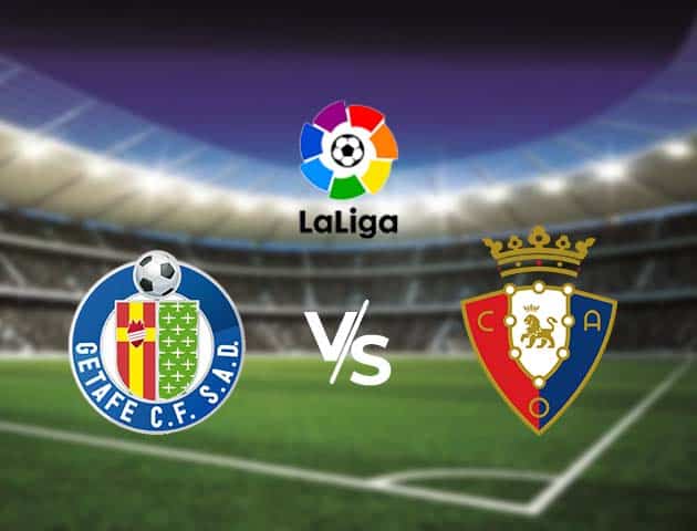 Soi kèo nhà cái Bk8vn Getafe vs Osasuna, 20/9/2020 - VĐQG Tây Ban Nha