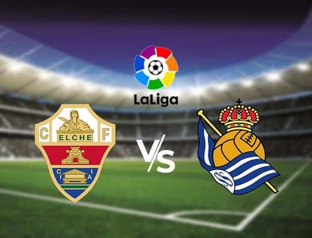 Soi kèo nhà cái Bk8vn Elche vs Real Sociedad, 27/9/2020 - VĐQG Tây Ban Nha