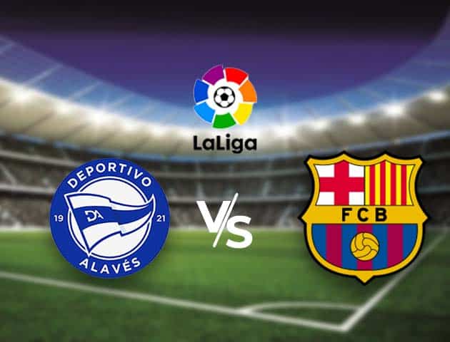 Soi kèo nhà cái Bk8vn Alaves vs Barcelona, 1/11/2020 - VĐQG Tây Ban Nha