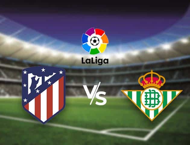 Soi kèo nhà cái Bk8vn Atletico Madrid vs Real Betis, 25/10/2020 - VĐQG Tây Ban Nha