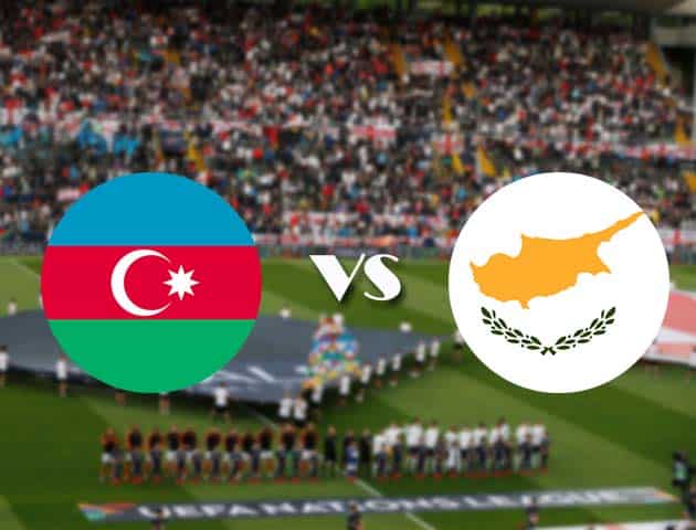 Soi kèo nhà cái Bk8vn Azerbaijan vs Đảo Cyprus, 13/10/2020 - Nations League