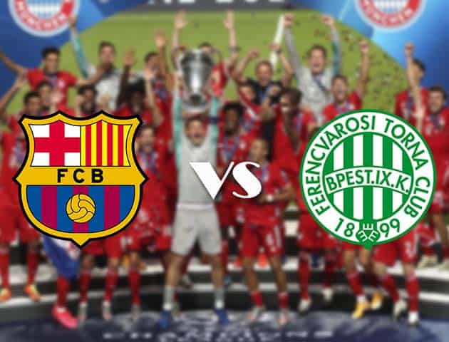 Soi kèo nhà cái Bk8vn Barcelona vs Ferencvaros, 21/10/2020 - Cúp C1 Châu Âu