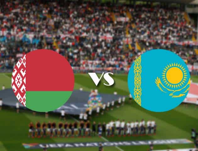 Soi kèo nhà cái Bk8vn Belarus vs Kazakhstan, 15/10/2020 - Nations League