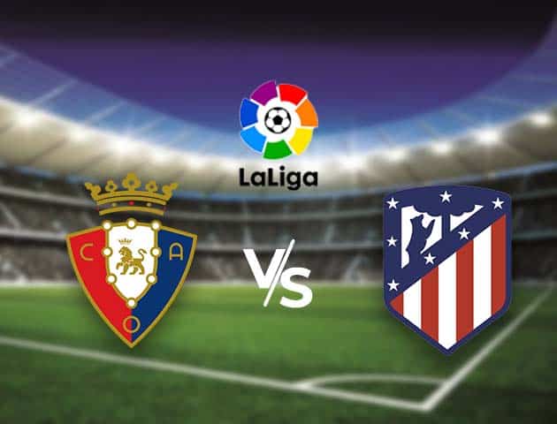 Soi kèo nhà cái Bk8vn Osasuna vs Atl. Madrid, 1/11/2020 - VĐQG Tây Ban Nha