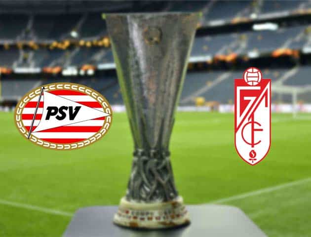 Soi kèo nhà cái Bk8vn PSV vs Granada, 22/10/2020 - Cúp C2 Châu Âu