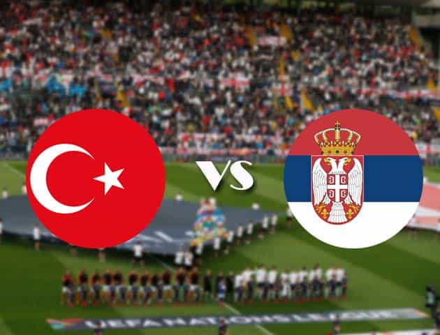 Soi kèo nhà cái Bk8vn Thổ Nhĩ Kỳ vs Serbia, 15/10/2020 - Nations League