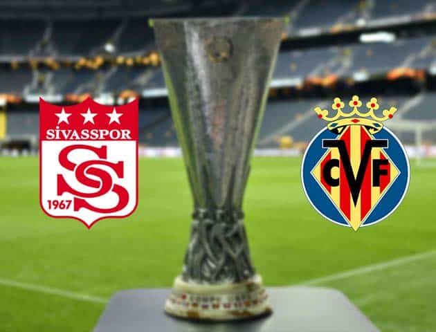 Soi kèo nhà cái Bk8vn Sivasspor vs Villarreal, 4/12/2020 - Cúp C2 Châu Âu