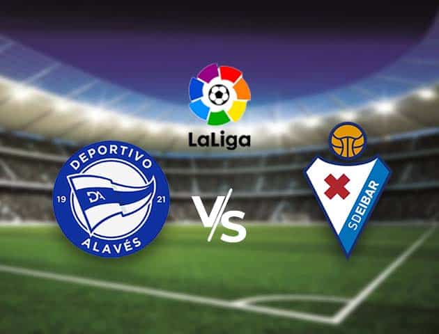 Soi kèo nhà cái Bk8vn Alaves vs Eibar, 24/12/2020 - VĐQG Tây Ban Nha