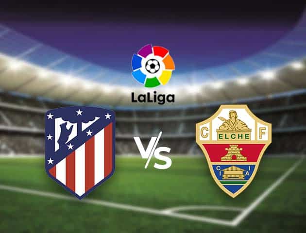 Soi kèo nhà cái Bk8vn Atl. Madrid vs Elche, 19/12/2020 - VĐQG Tây Ban Nha