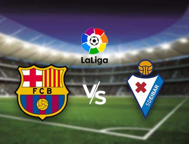 Soi kèo nhà cái Bk8vn Barcelona vs Eibar, 30/12/2020 - VĐQG Tây Ban Nha