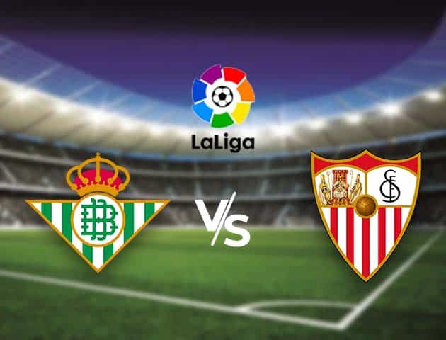 Soi kèo nhà cái Bk8vn Betis vs Sevilla, 2/01/2021 - VĐQG Tây Ban Nha