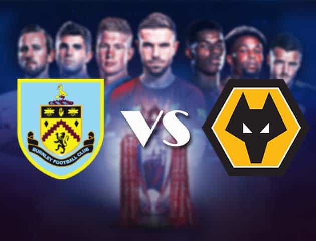 Soi kèo nhà cái Bk8vn Burnley vs Wolves, 22/12/2020 – Ngoại Hạng Anh