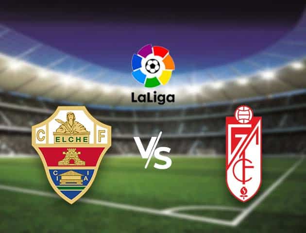 Soi kèo nhà cái Bk8vn Elche vs Granada CF, 14/12/2020 - VĐQG Tây Ban Nha