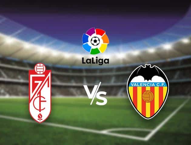 Soi kèo nhà cái Bk8vn Granada CF vs Valencia, 30/12/2020 - VĐQG Tây Ban Nha