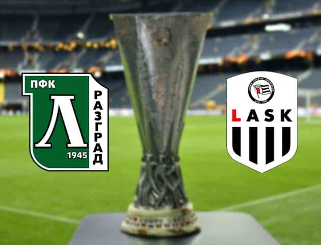 Soi kèo nhà cái Bk8vn Ludogorets vs LASK, 11/12/2020 - Cúp C2 Châu Âu