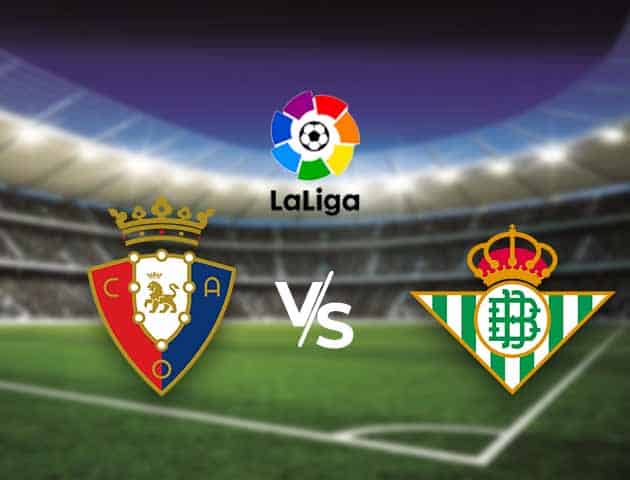 Soi kèo nhà cái Bk8vn Osasuna vs Betis, 06/12/2020 - VĐQG Tây Ban Nha