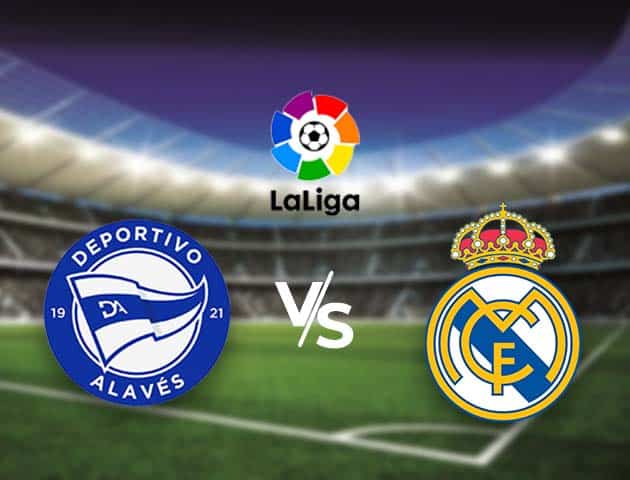 Soi kèo nhà cái Bk8vn Alaves vs Real Madrid, 24/01/2021 - VĐQG Tây Ban Nha