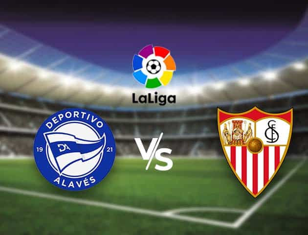 Soi kèo nhà cái Bk8vn Alaves vs Sevilla, 20/01/2021 - VĐQG Tây Ban Nha