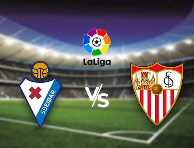 Soi kèo nhà cái Bk8vn Eibar vs Sevilla, 30/1/2021 - VĐQG Tây Ban Nha