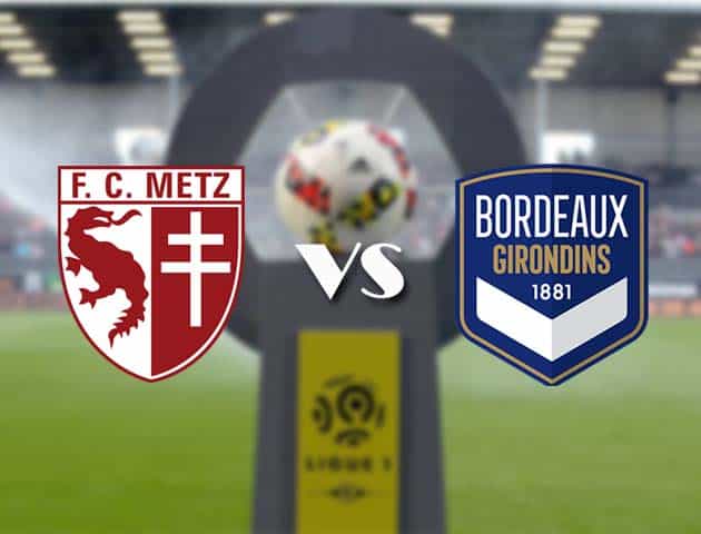 Soi kèo nhà cái Bk8vn Metz vs Bordeaux, 07/01/2021 - VĐQG Pháp [Ligue 1]