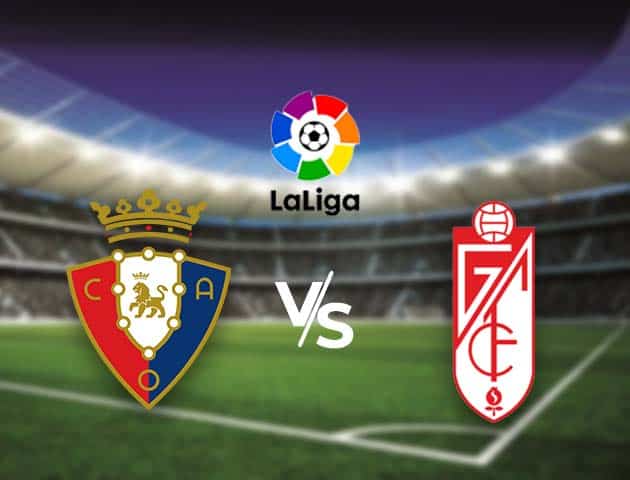 Soi kèo nhà cái Bk8vn Osasuna vs Granada CF, 24/01/2021 - VĐQG Tây Ban Nha