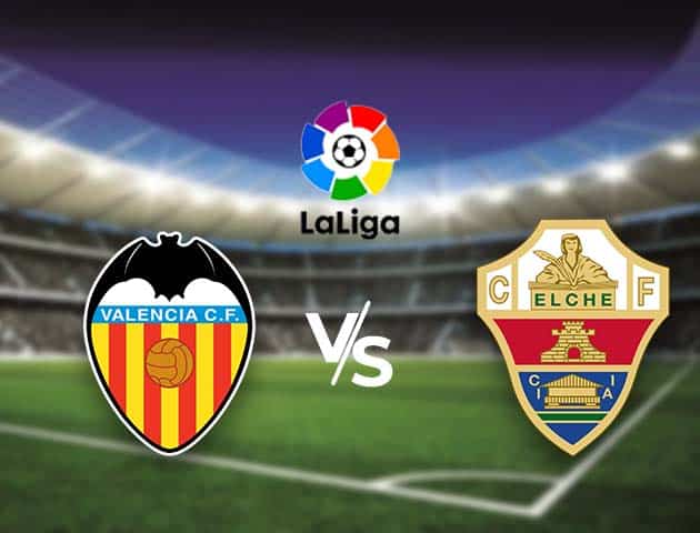 Soi kèo nhà cái Bk8vn Valencia vs Elche, 31/1/2021 - VĐQG Tây Ban Nha