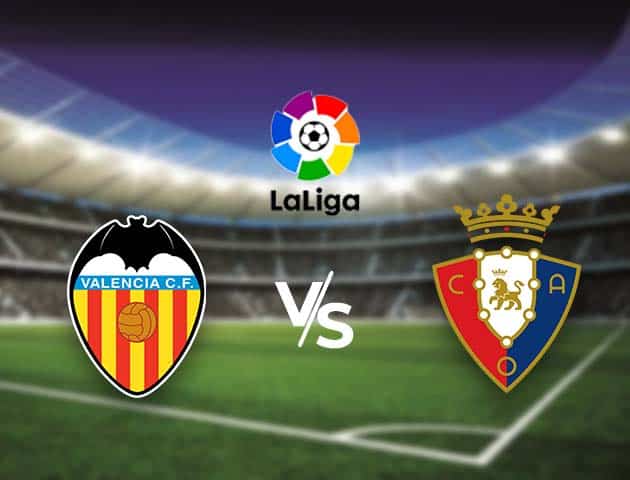 Soi kèo nhà cái Bk8vn Valencia vs Osasuna, 22/01/2021 - VĐQG Tây Ban Nha