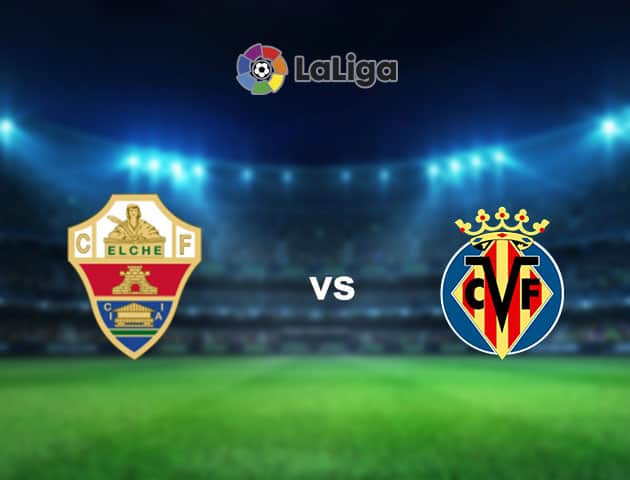 Soi kèo nhà cái Bk8vn Elche vs Villarreal, 7/02/2021 - VĐQG Tây Ban Nha