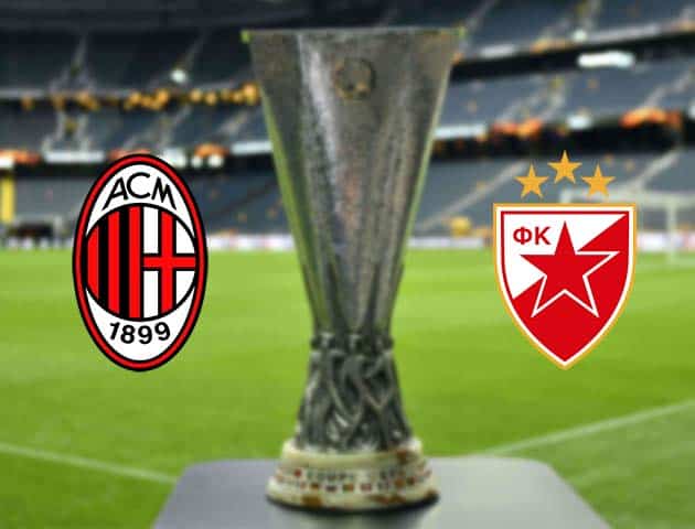 Soi kèo nhà cái Bk8vn AC Milan vs FK Crvena Zvezda, 26/2/2021 - Cúp C2 Châu Âu