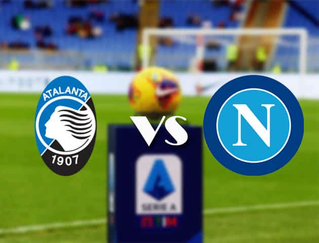 Soi kèo nhà cái Bk8vn Atalanta vs Napoli, 22/2/2021 - VĐQG Ý [Serie A]