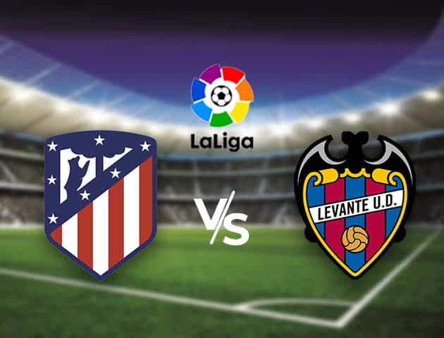 Soi kèo nhà cái Bk8vn Atletico Madrid vs Levante, 20/02/2021 - VĐQG Tây Ban Nha