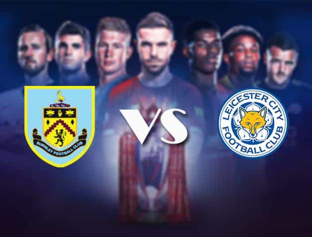 Soi kèo nhà cái Bk8vn Burnley vs Leicester, 4/3/2021 - Ngoại Hạng Anh