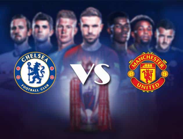 Soi kèo nhà cái Bk8vn Chelsea vs Man Utd, 28/2/2021 – Ngoại Hạng Anh