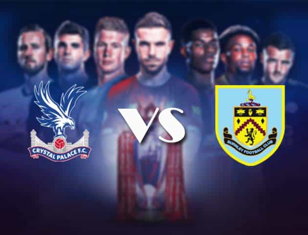 Soi kèo nhà cái Bk8vn Crystal Palace vs Burnley, 13/2/2021 - Ngoại Hạng Anh