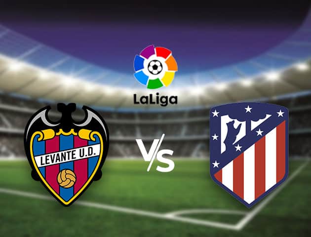 Soi kèo nhà cái Bk8vn Levante vs Atletico Madrid, 18/02/2021 - VĐQG Tây Ban Nha