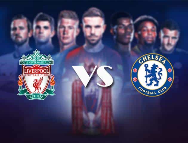 Soi kèo nhà cái Bk8vn Liverpool vs Chelsea, 5/3/2021 - Ngoại Hạng Anh