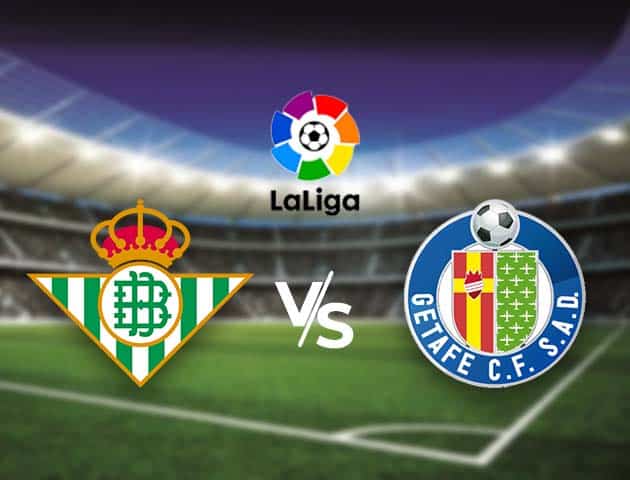 Soi kèo nhà cái Bk8vn Real Betis vs Getafe, 20/02/2021 - VĐQG Tây Ban Nha