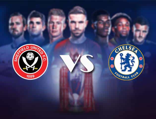 Soi kèo nhà cái Bk8vn Sheffield Utd vs Chelsea, 08/2/2021 – Ngoại Hạng Anh