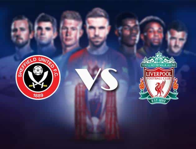 Soi kèo nhà cái Bk8vn Sheffield Utd vs Liverpool, 1/3/2021 - Ngoại Hạng Anh