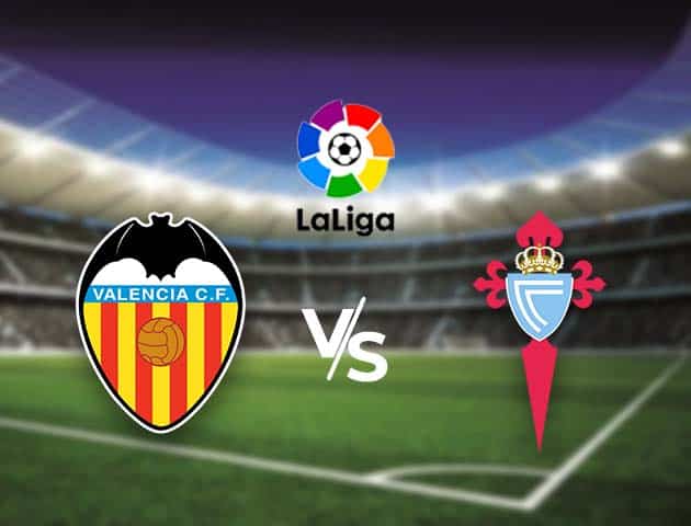 Soi kèo nhà cái Bk8vn Valencia vs Celta Vigo, 21/02/2021 - VĐQG Tây Ban Nha