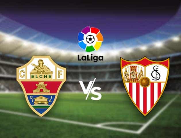 Soi kèo nhà cái Bk8vn Elche vs Sevilla, 6/3/2021 - VĐQG Tây Ban Nha