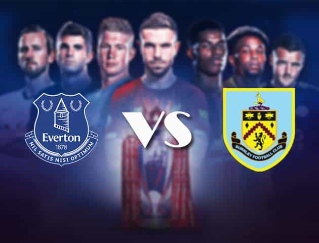 Soi kèo nhà cái Bk8vn Everton vs Burnley, 14/3/2021 - Ngoại Hạng Anh