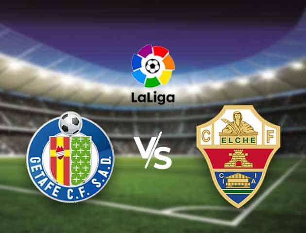 Soi kèo nhà cái Bk8vn Getafe vs Elche, 21/3/2021 - VĐQG Tây Ban Nha