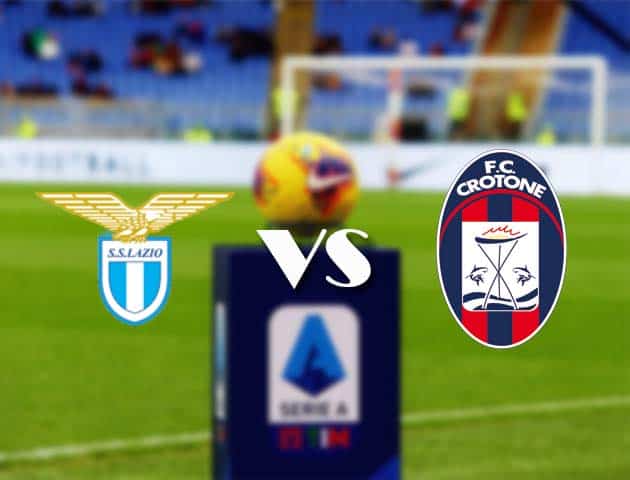 Soi kèo nhà cái Bk8vn Lazio vs Crotone, 12/3/2021 - VĐQG Ý [Serie A]