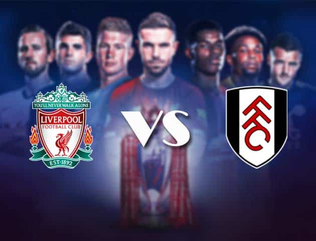 Soi kèo nhà cái Bk8vn Liverpool vs Fulham, 7/3/2021 - Ngoại Hạng Anh