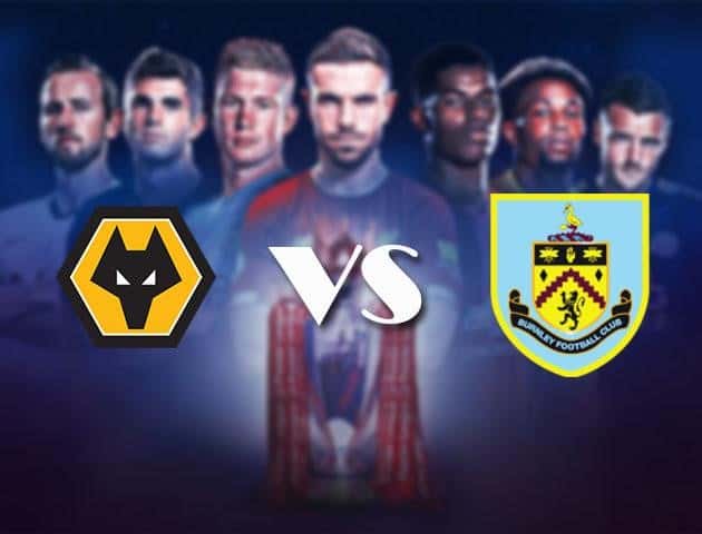 Soi kèo nhà cái Bk8vn Wolves vs Burnley, 25/4/2021 - Ngoại Hạng Anh