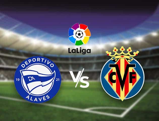 Soi kèo nhà cái Bk8vn Alaves vs Villarreal, 22/04/2021 - VĐQG Tây Ban Nha