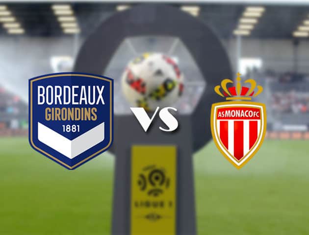 Soi kèo nhà cái Bk8vn Bordeaux vs Monaco, 18/4/2021 - VĐQG Pháp [Ligue 1]