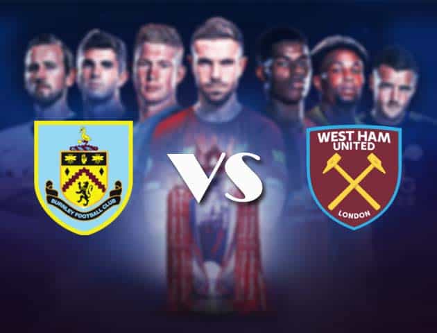 Soi kèo nhà cái Bk8vn Burnley vs West Ham, 4/5/2021 - Ngoại Hạng Anh