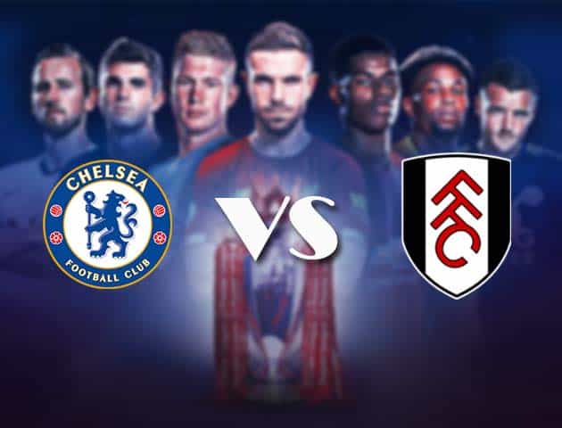 Soi kèo nhà cái Bk8vn Chelsea vs Fulham, 1/5/2021 - Ngoại Hạng Anh